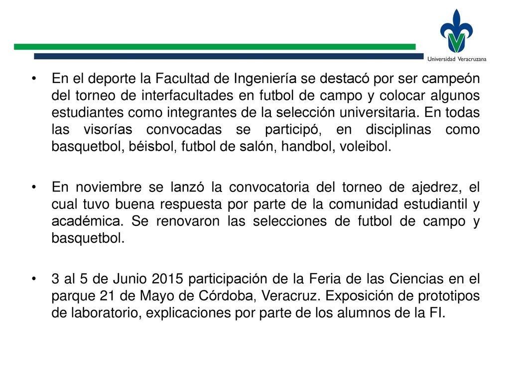 En el deporte la Facultad de Ingeniería se destacó por ser campeón del torneo de interfacultades en futbol de campo y colocar algunos estudiantes como integrantes de la selección universitaria. En todas las visorías convocadas se participó, en disciplinas como basquetbol, béisbol, futbol de salón, handbol, voleibol.