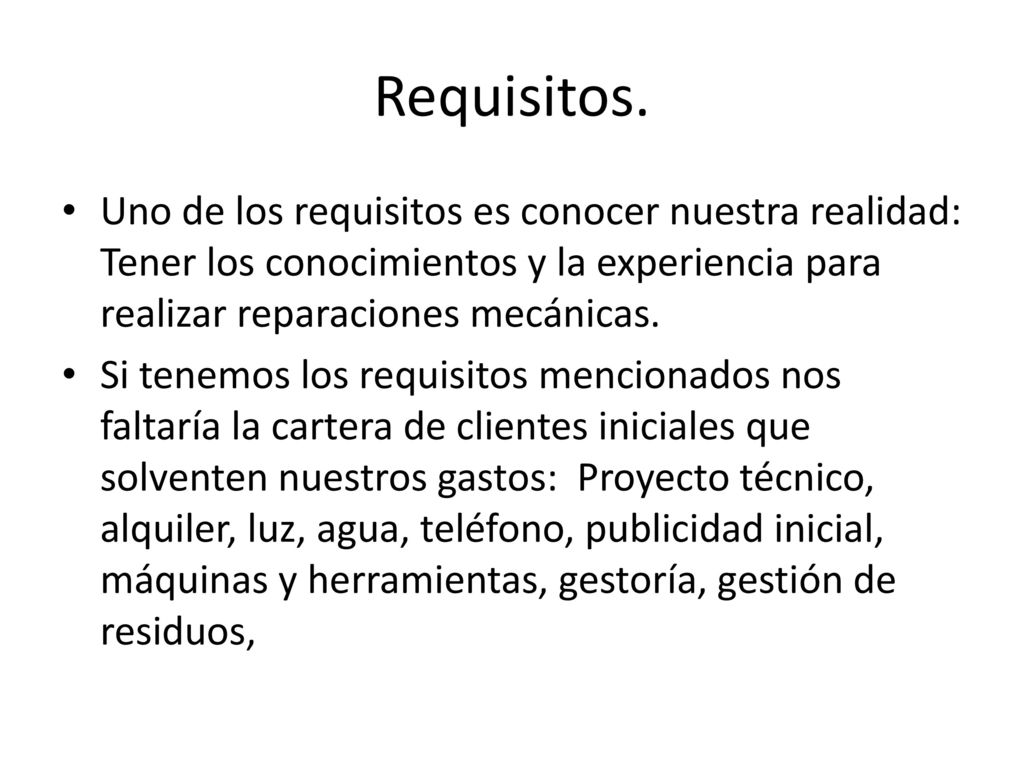 Requisitos. Uno de los requisitos es conocer nuestra realidad: Tener los conocimientos y la experiencia para realizar reparaciones mecánicas.