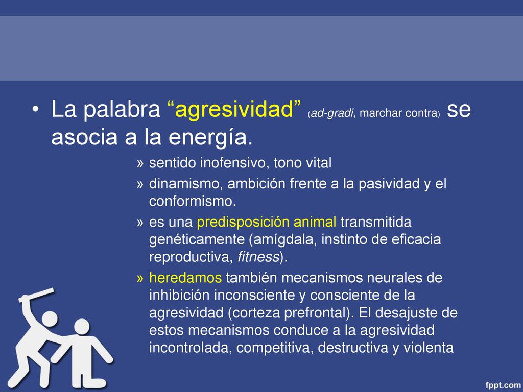 La palabra agresividad (ad-gradi, marchar contra) se asocia a la energía.