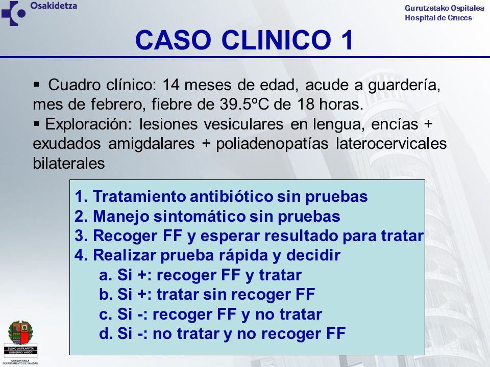 CASO CLINICO 1 Cuadro clínico: 14 meses de edad, acude a guardería, mes de febrero, fiebre de 39.5ºC de 18 horas.
