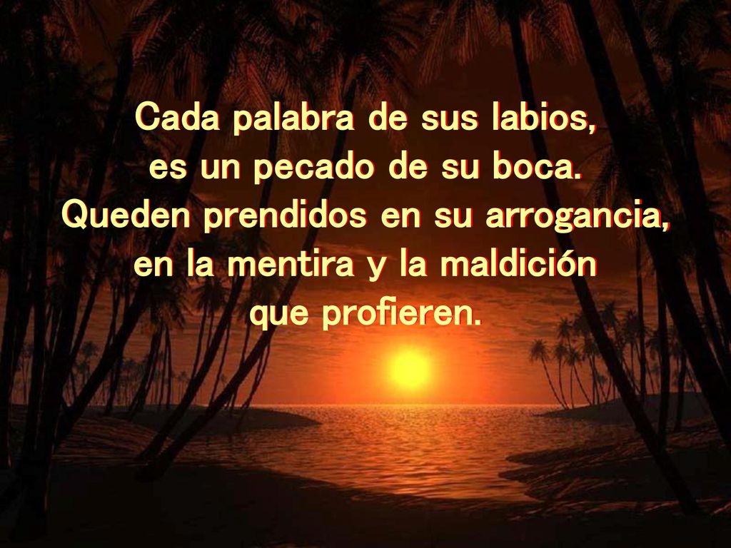 Cada palabra de sus labios, es un pecado de su boca.