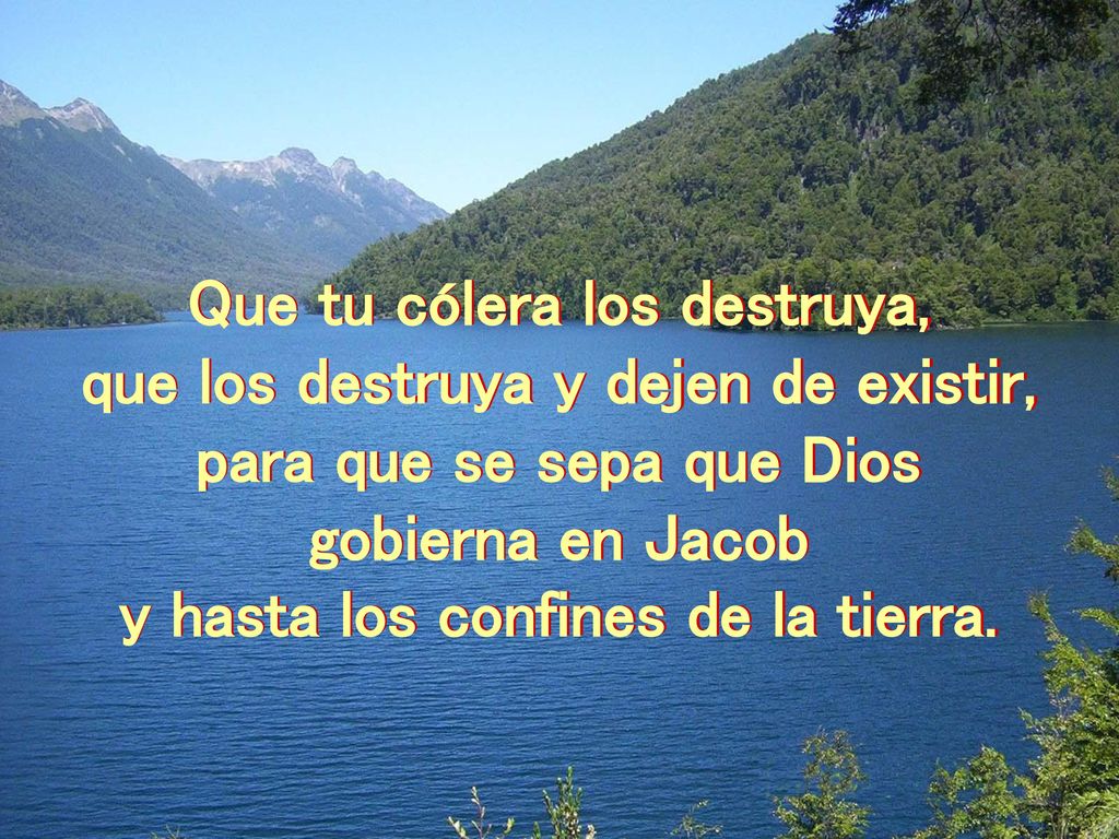 Que tu cólera los destruya, que los destruya y dejen de existir,