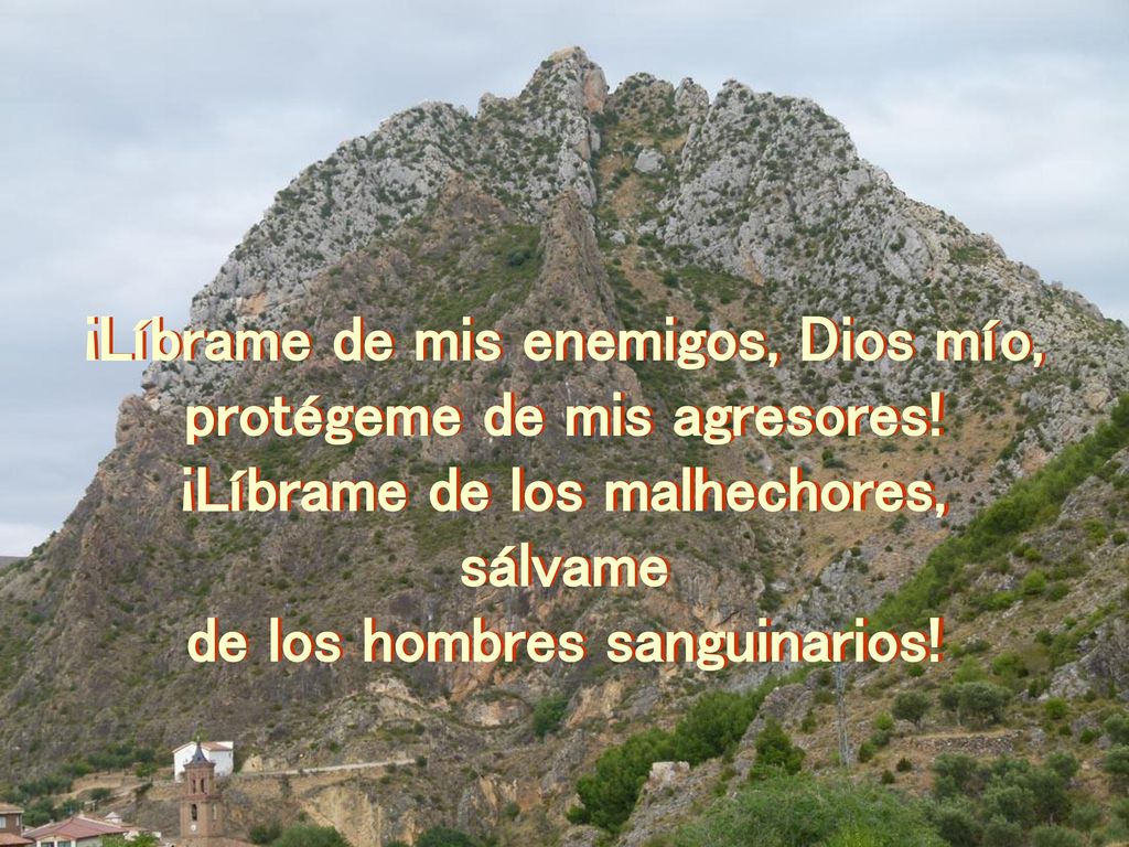 ¡Líbrame de mis enemigos, Dios mío, protégeme de mis agresores!