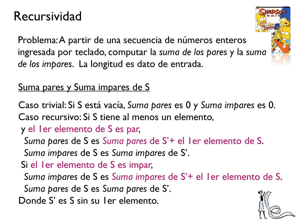 Problema: A partir de una secuencia de números enteros ingresada por teclado, computar la suma de los pares y la suma de los impares. La longitud es dato de entrada.