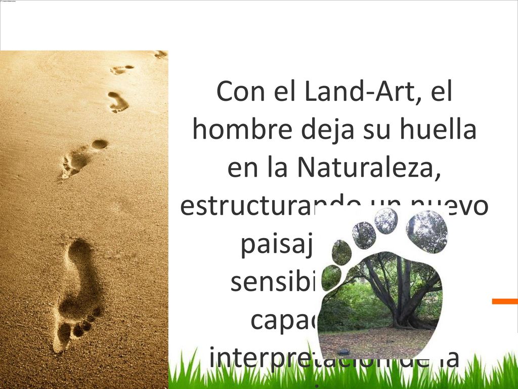Con el Land-Art, el hombre deja su huella en la Naturaleza, estructurando un nuevo paisaje bajo su sensibilidad y su capacidad de interpretación de la misma.
