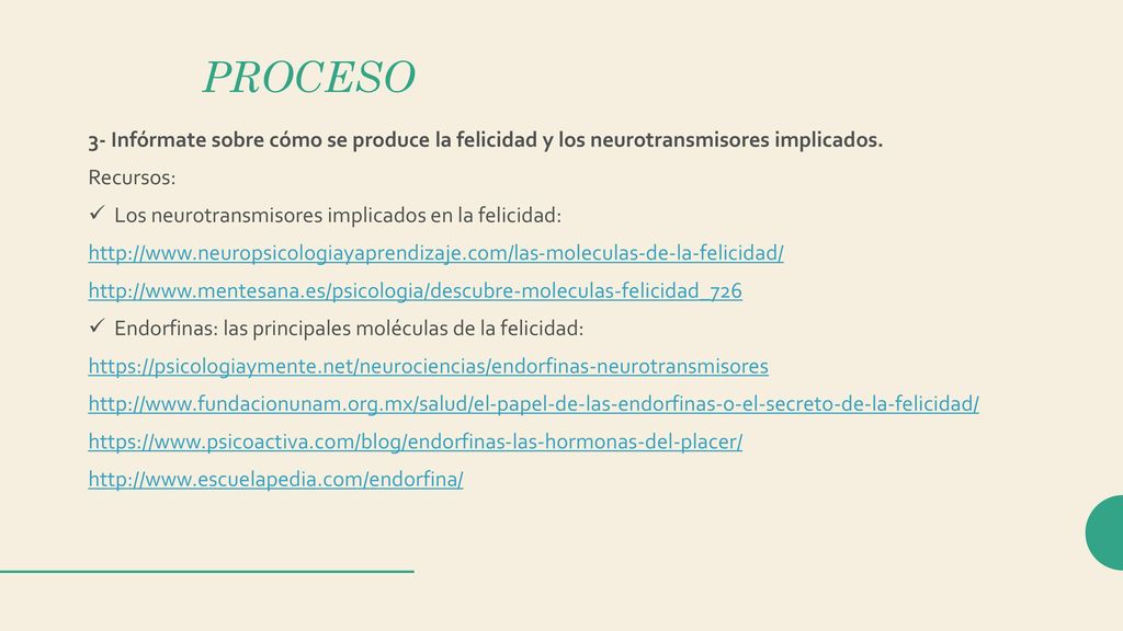 PROCESO 3- Infórmate sobre cómo se produce la felicidad y los neurotransmisores implicados. Recursos: