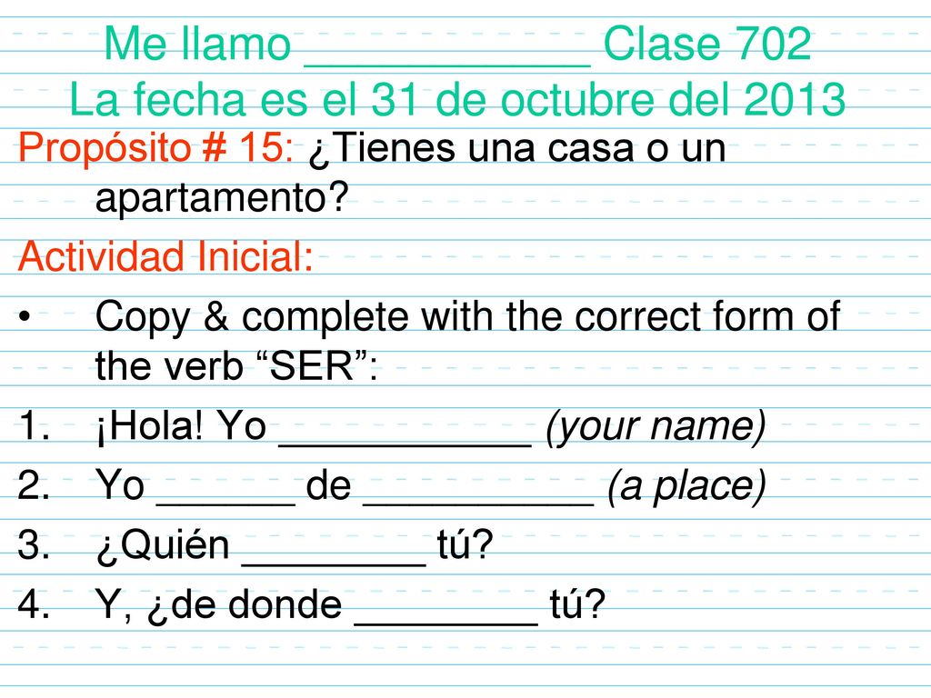 Me llamo ___________ Clase 702 La fecha es el 31 de octubre del 2013
