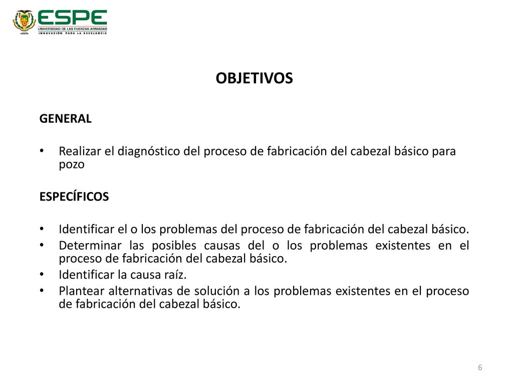 OBJETIVOS GENERAL. Realizar el diagnóstico del proceso de fabricación del cabezal básico para pozo.