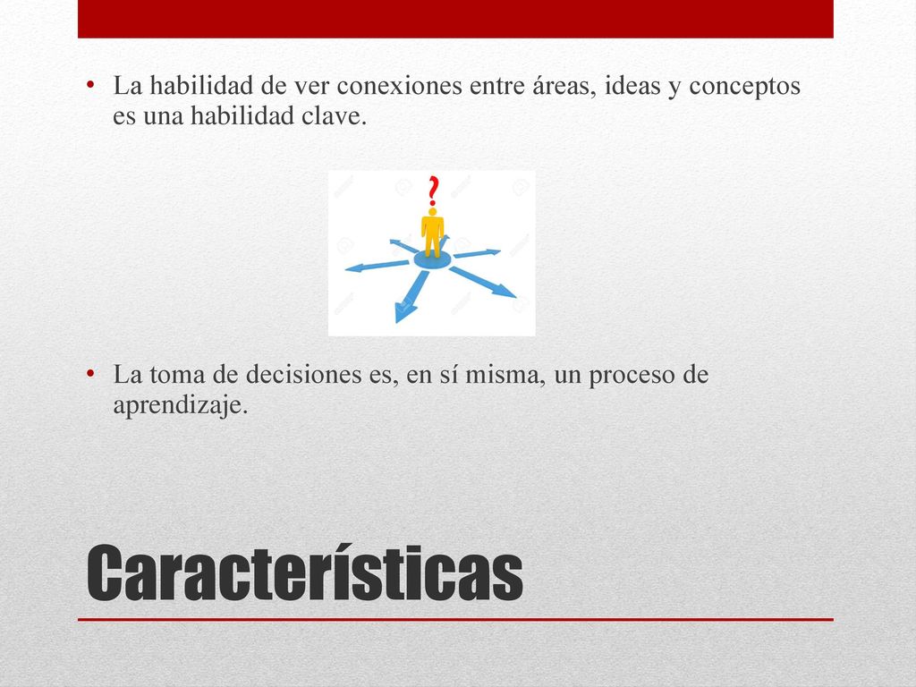 La habilidad de ver conexiones entre áreas, ideas y conceptos es una habilidad clave.