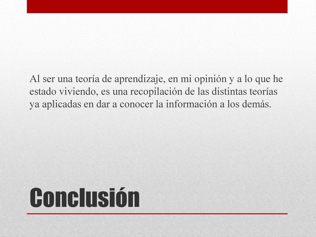 Al ser una teoría de aprendizaje, en mi opinión y a lo que he estado viviendo, es una recopilación de las distintas teorías ya aplicadas en dar a conocer la información a los demás.