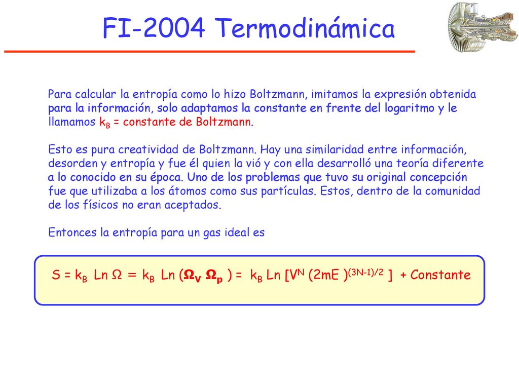 FI-2004 Termodinámica Para calcular la entropía como lo hizo Boltzmann, imitamos la expresión obtenida.
