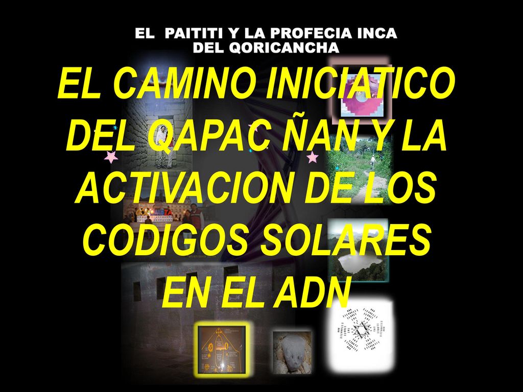 EL CAMINO INICIATICO DEL QAPAC ÑAN Y LA ACTIVACION DE LOS CODIGOS SOLARES EN EL ADN