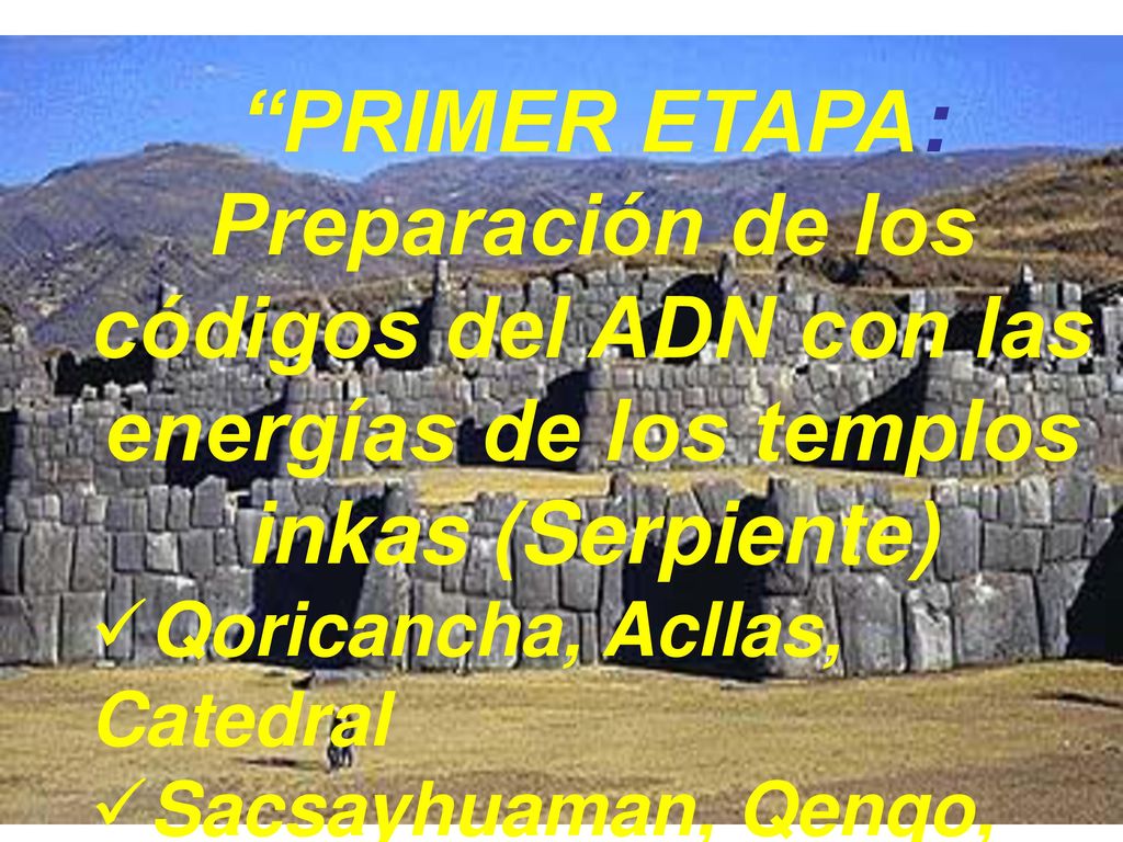 PRIMER ETAPA: Preparación de los códigos del ADN con las energías de los templos inkas (Serpiente)