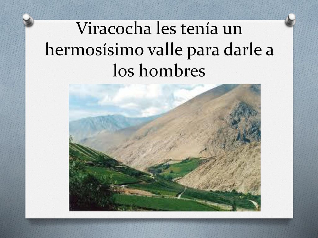 Viracocha les tenía un hermosísimo valle para darle a los hombres