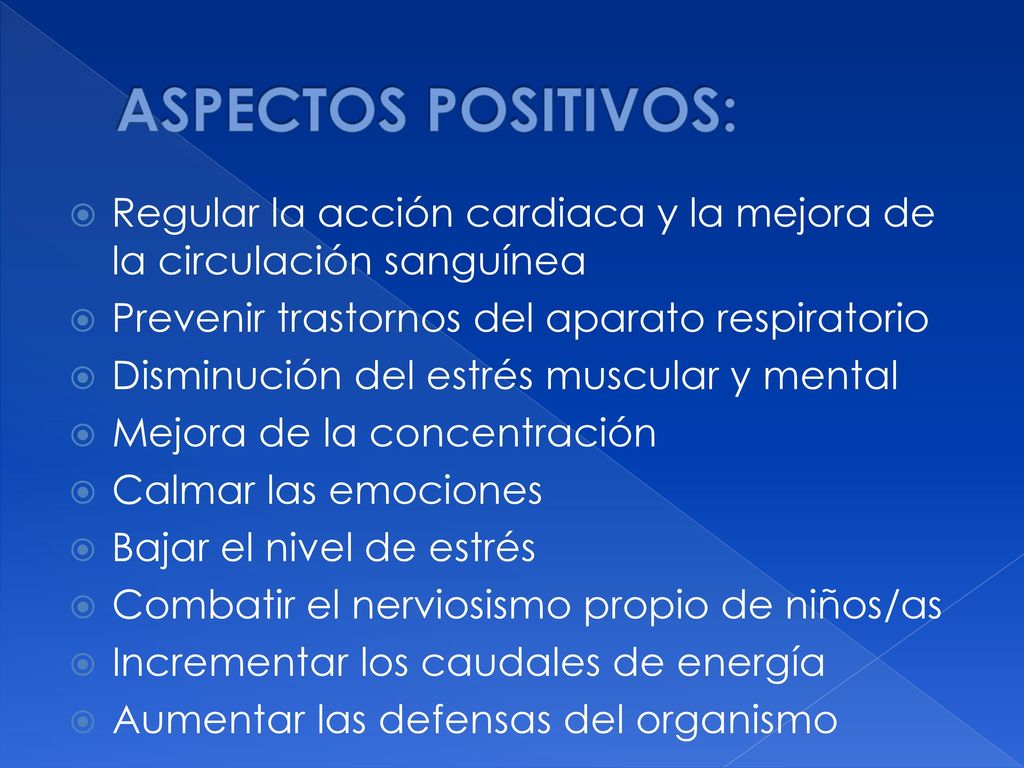 ASPECTOS POSITIVOS: Regular la acción cardiaca y la mejora de la circulación sanguínea. Prevenir trastornos del aparato respiratorio.