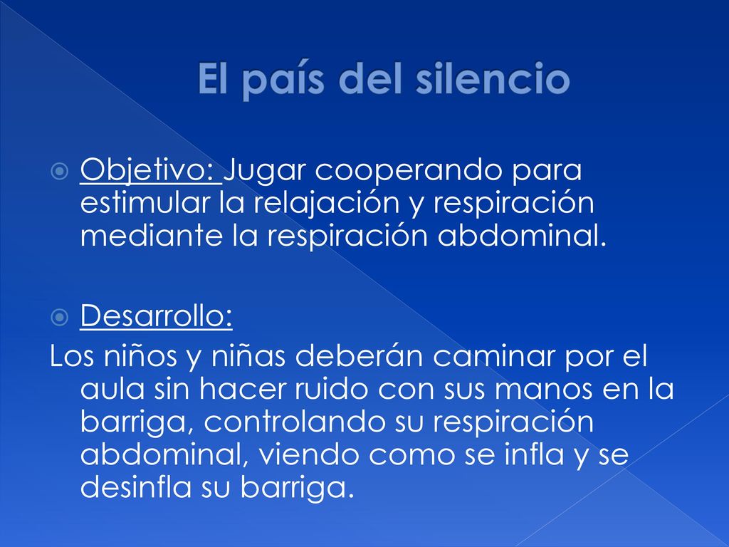 El país del silencio Objetivo: Jugar cooperando para estimular la relajación y respiración mediante la respiración abdominal.