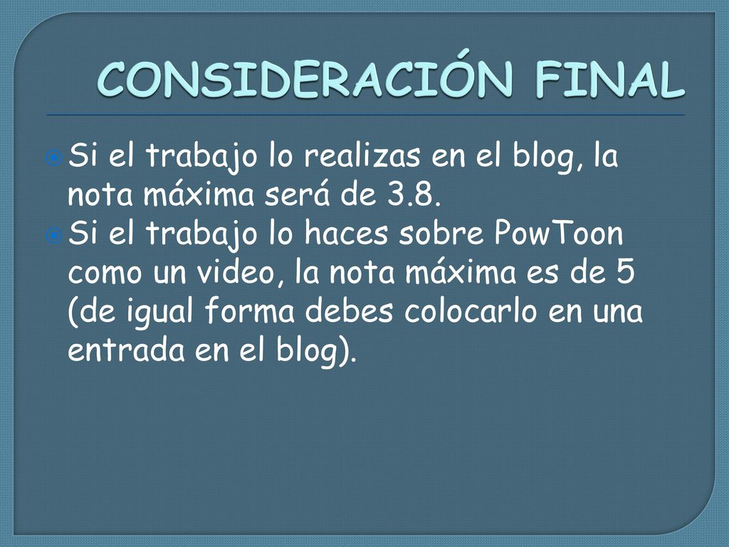 CONSIDERACIÓN FINAL Si el trabajo lo realizas en el blog, la nota máxima será de 3.8.