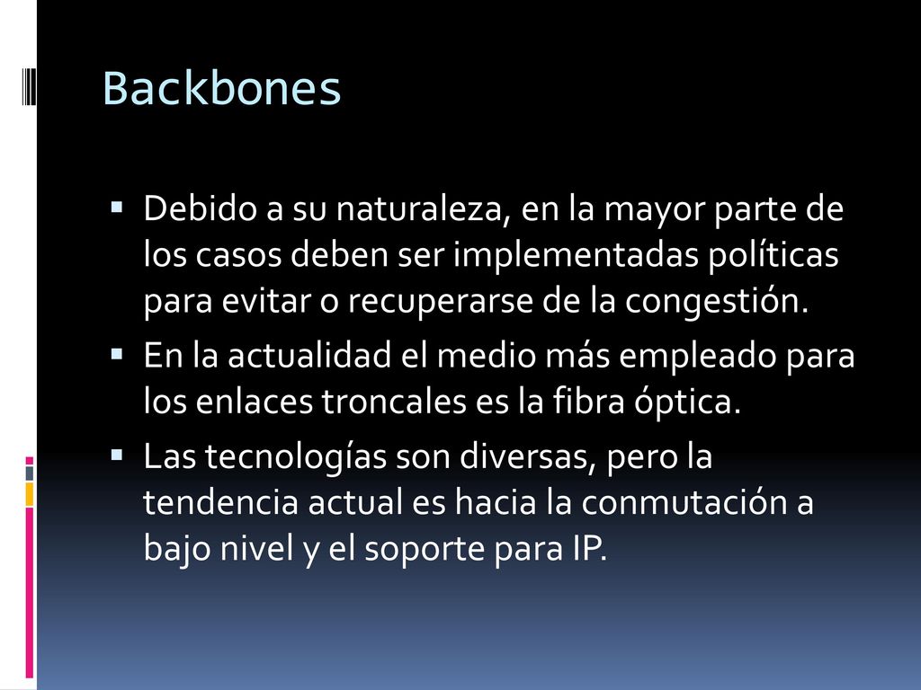 Backbones Debido a su naturaleza, en la mayor parte de los casos deben ser implementadas políticas para evitar o recuperarse de la congestión.