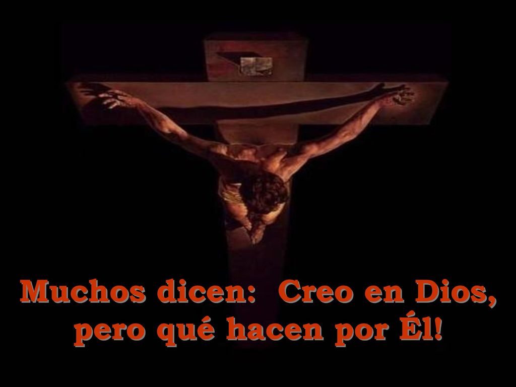Muchos dicen: Creo en Dios, pero qué hacen por Él!