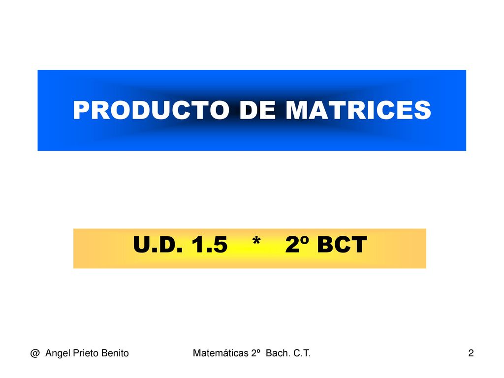 PRODUCTO DE MATRICES U.D. 1.5 * 2º Angel Prieto Benito