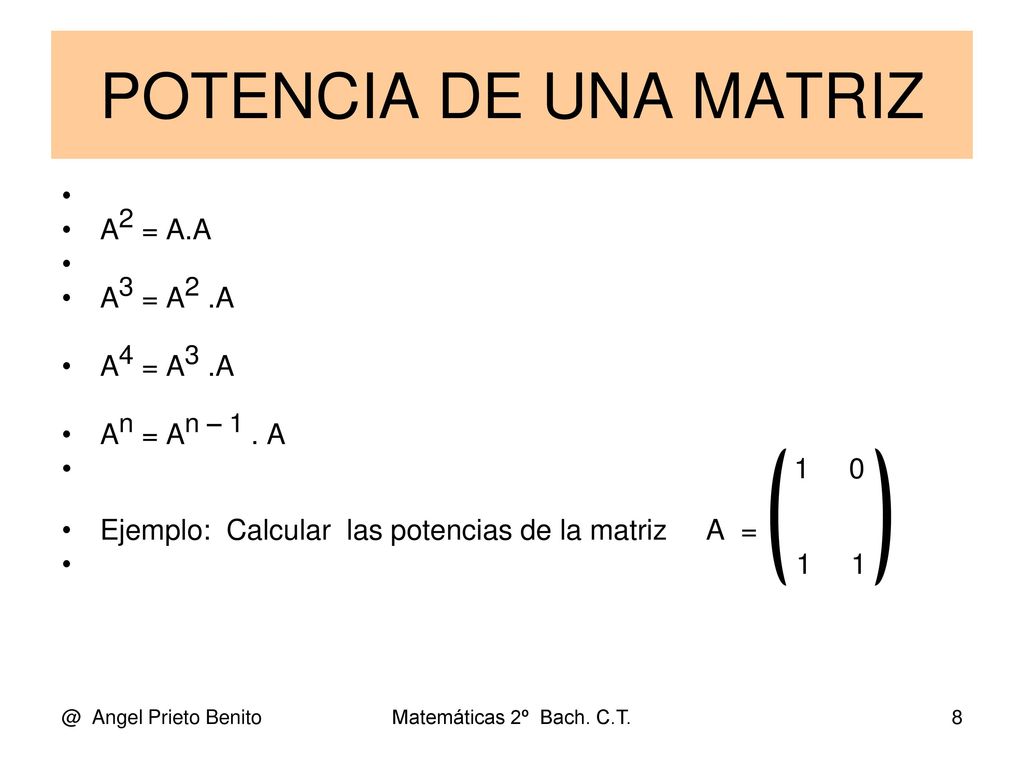 POTENCIA DE UNA MATRIZ A2 = A.A A3 = A2 .A A4 = A3 .A An = An – 1 . A