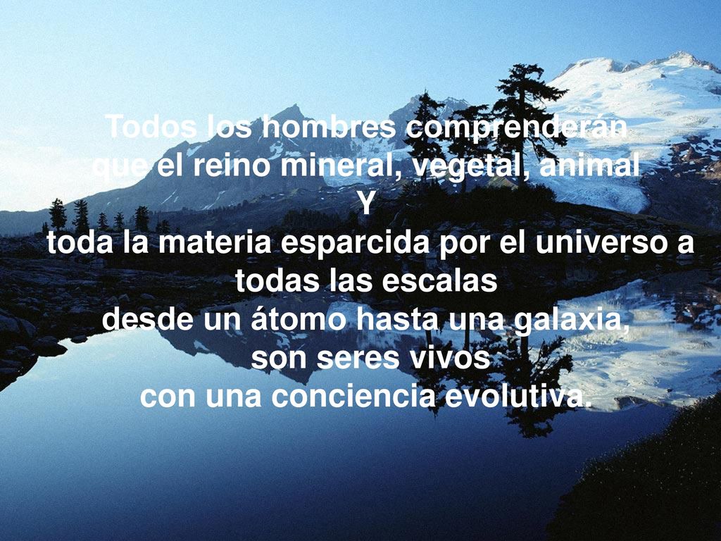 Todos los hombres comprenderán que el reino mineral, vegetal, animal Y