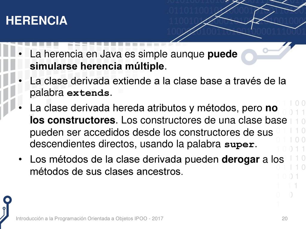 HERENCIA La herencia en Java es simple aunque puede simularse herencia múltiple.