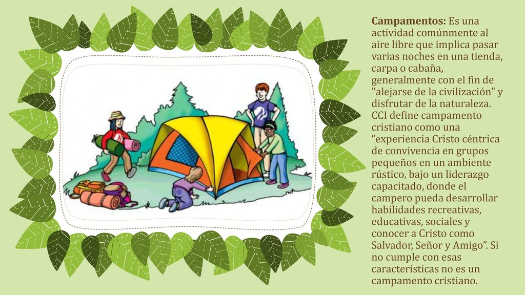 Campamentos: Es una actividad comúnmente al aire libre que implica pasar varias noches en una tienda, carpa o cabaña, generalmente con el fin de alejarse de la civilización y disfrutar de la naturaleza.