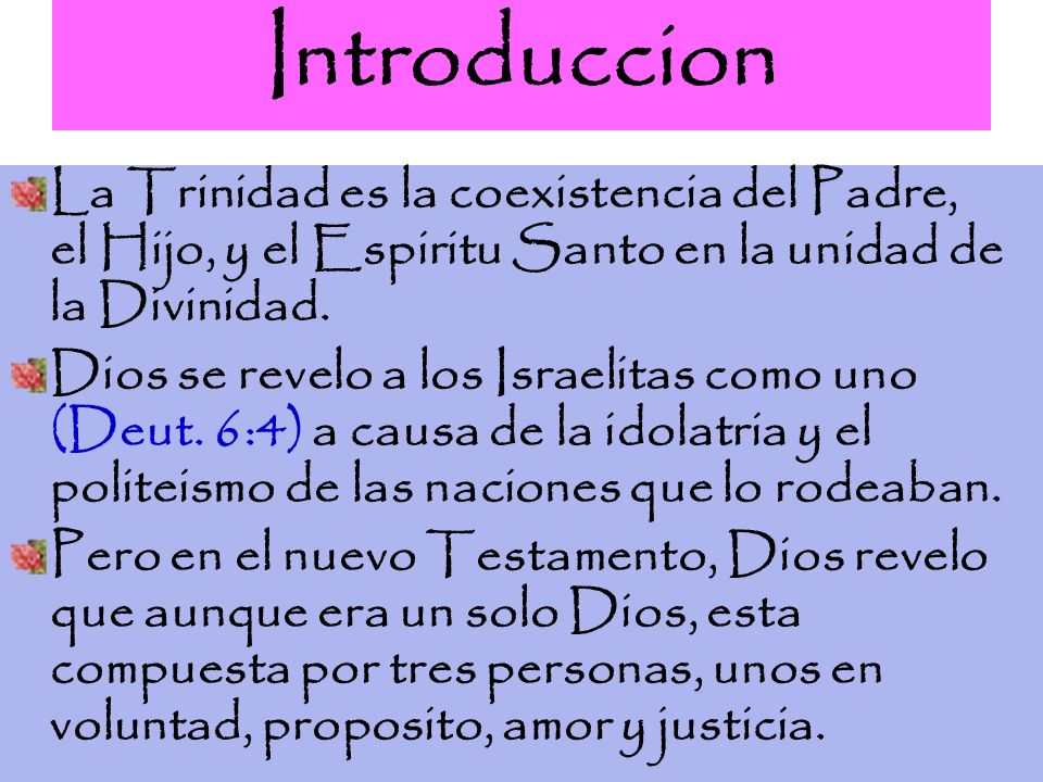 Introduccion La Trinidad es la coexistencia del Padre, el Hijo, y el Espiritu Santo en la unidad de la Divinidad.