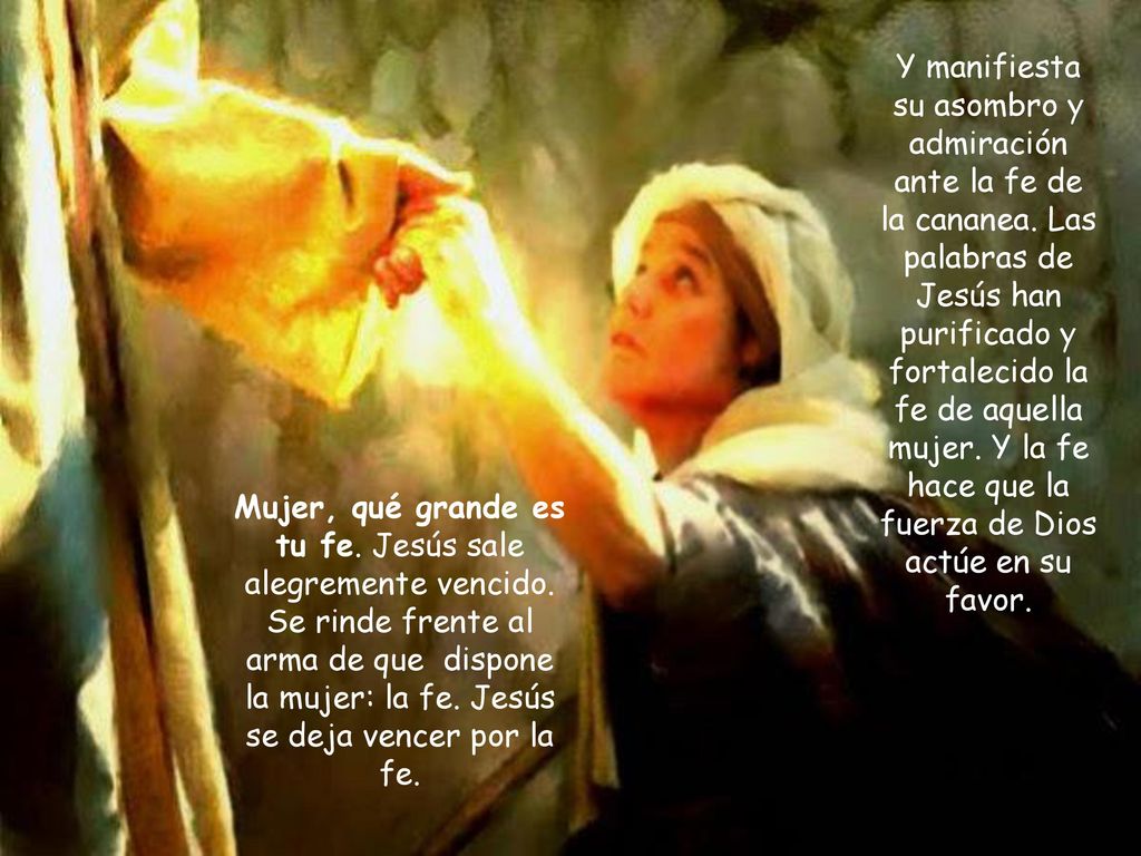 Y manifiesta su asombro y admiración ante la fe de la cananea