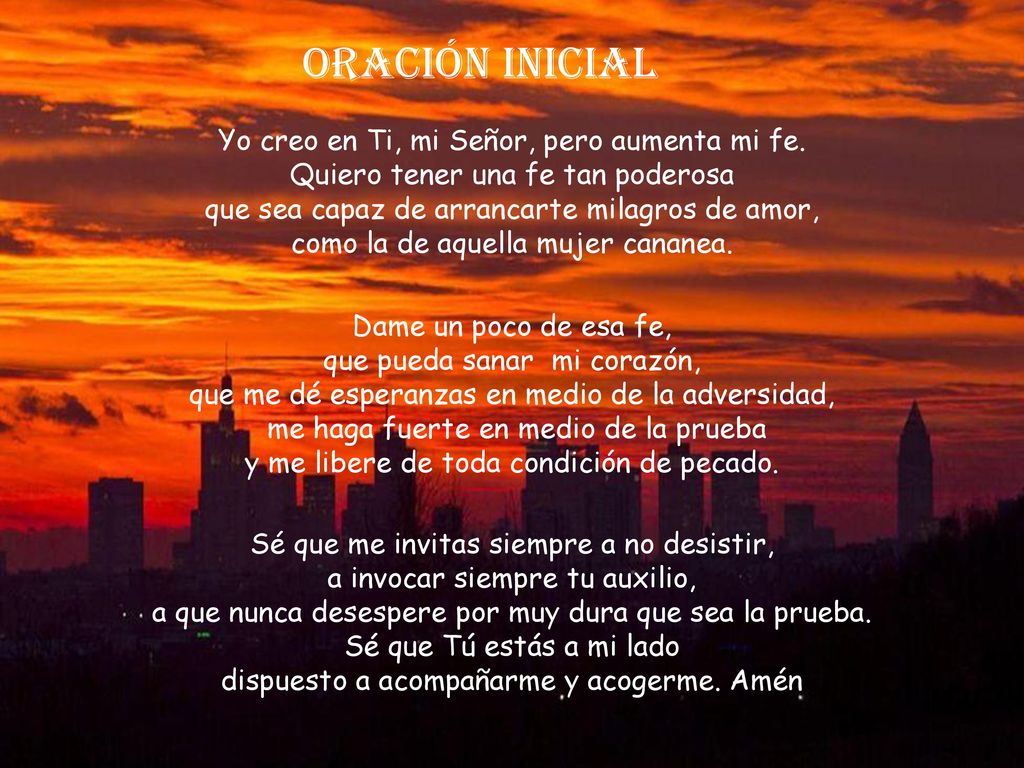 ORACIÓN INICIAL Yo creo en Ti, mi Señor, pero aumenta mi fe.