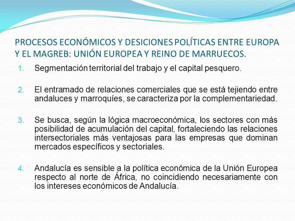 PROCESOS ECONÓMICOS Y DESICIONES POLÍTICAS ENTRE EUROPA Y EL MAGREB: UNIÓN EUROPEA Y REINO DE MARRUECOS.