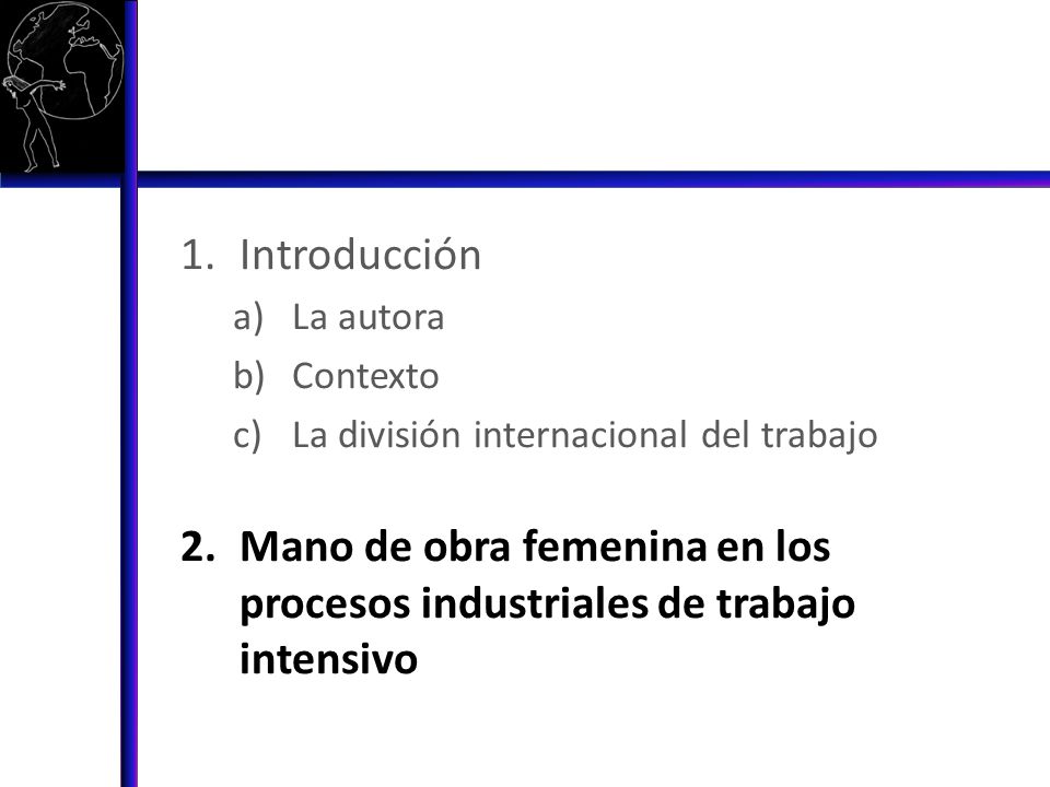 Introducción La autora. Contexto. La división internacional del trabajo.