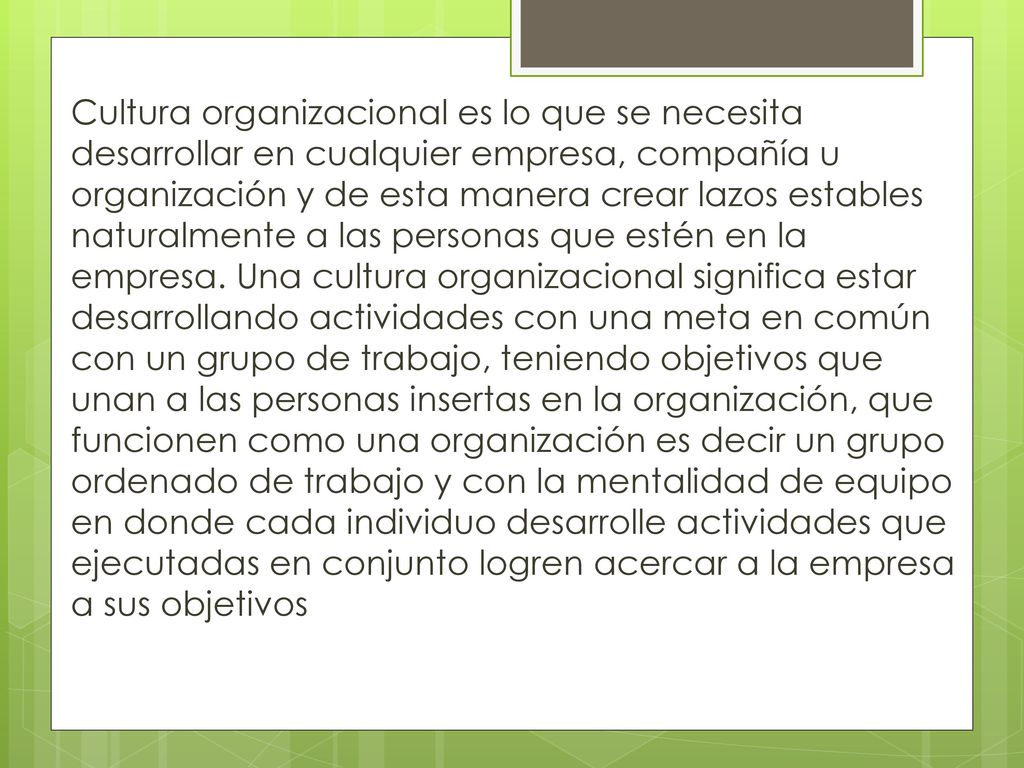 Cultura organizacional es lo que se necesita desarrollar en cualquier empresa, compañía u organización y de esta manera crear lazos estables naturalmente a las personas que estén en la empresa.