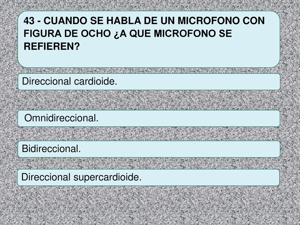 43 - CUANDO SE HABLA DE UN MICROFONO CON FIGURA DE OCHO ¿A QUE MICROFONO SE REFIEREN