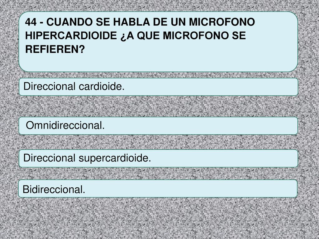 44 - CUANDO SE HABLA DE UN MICROFONO HIPERCARDIOIDE ¿A QUE MICROFONO SE REFIEREN