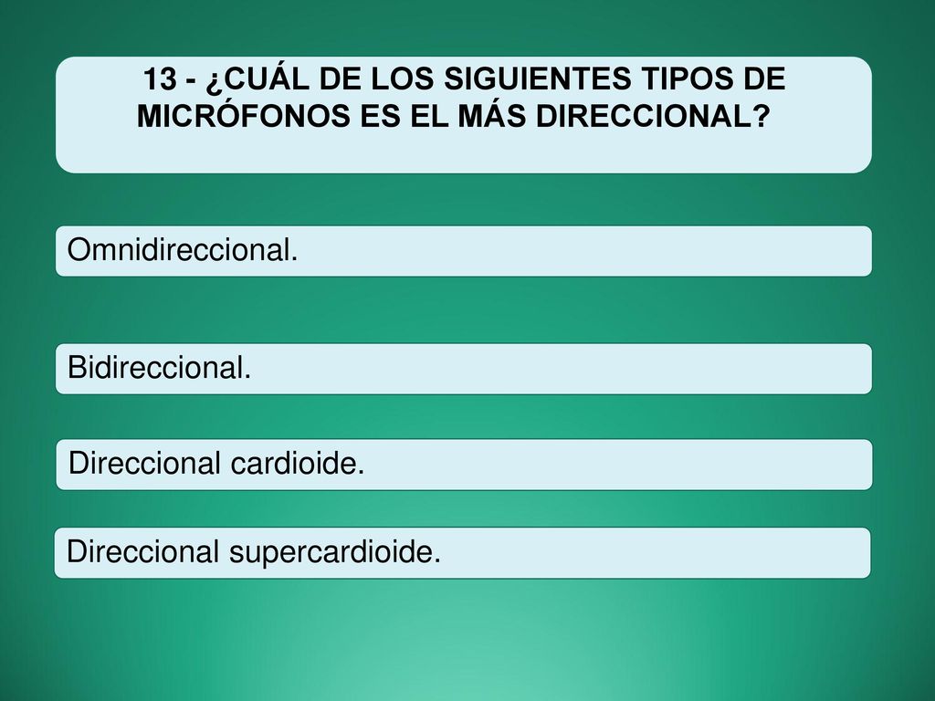 13 - ¿CUÁL DE LOS SIGUIENTES TIPOS DE MICRÓFONOS ES EL MÁS DIRECCIONAL