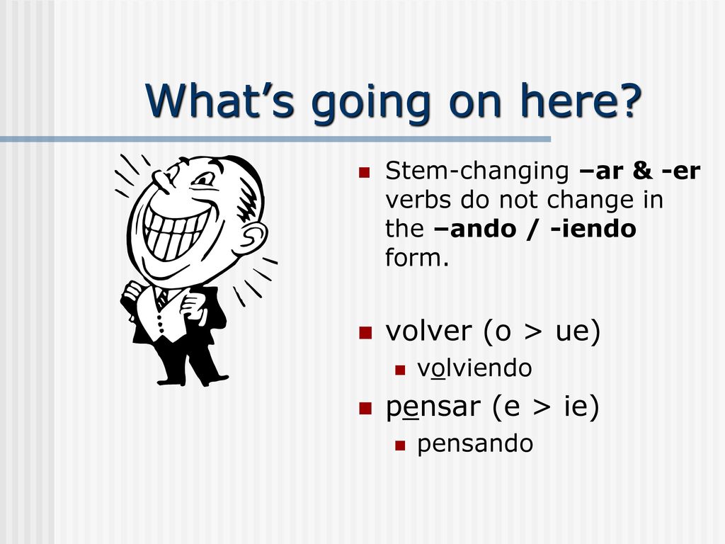 What’s going on here volver (o > ue) pensar (e > ie)