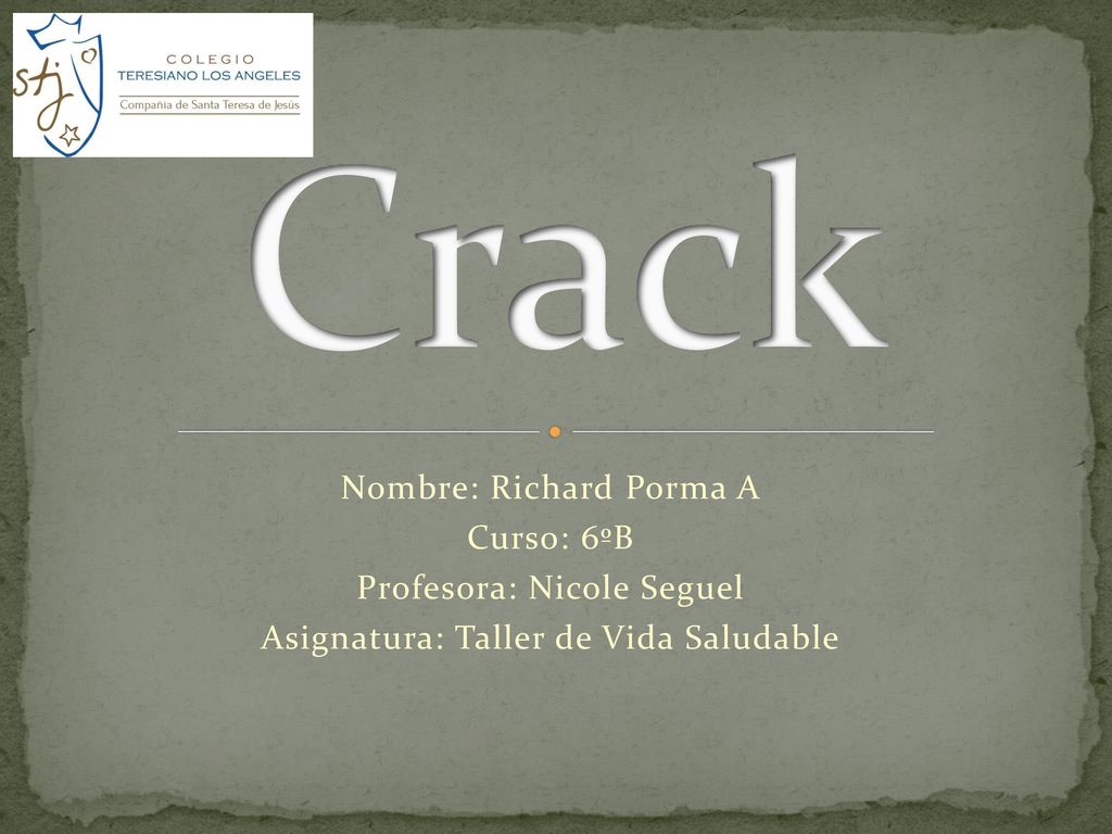 Crack Nombre: Richard Porma A Curso: 6ºB Profesora: Nicole Seguel