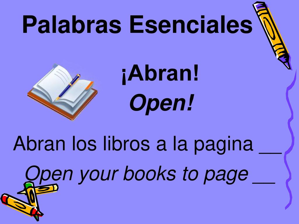 Palabras Esenciales ¡Abran! Open! Abran los libros a la pagina __