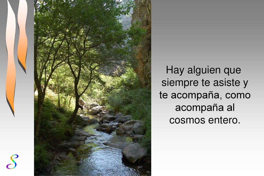 Hay alguien que siempre te asiste y te acompaña, como acompaña al cosmos entero.