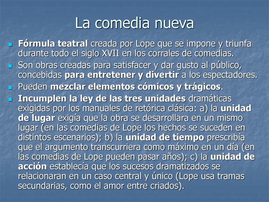 La comedia nueva Fórmula teatral creada por Lope que se impone y triunfa durante todo el siglo XVII en los corrales de comedias.