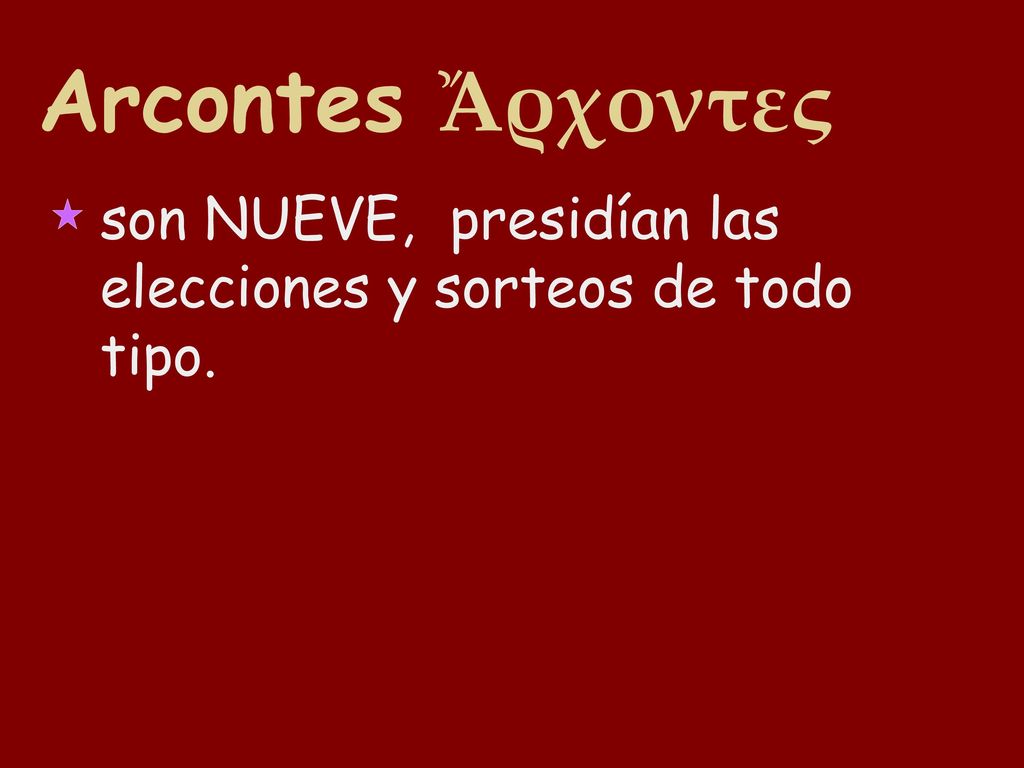 Arcontes Ἄρχοντες son NUEVE, presidían las elecciones y sorteos de todo tipo.