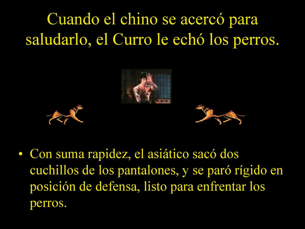 Cuando el chino se acercó para saludarlo, el Curro le echó los perros.