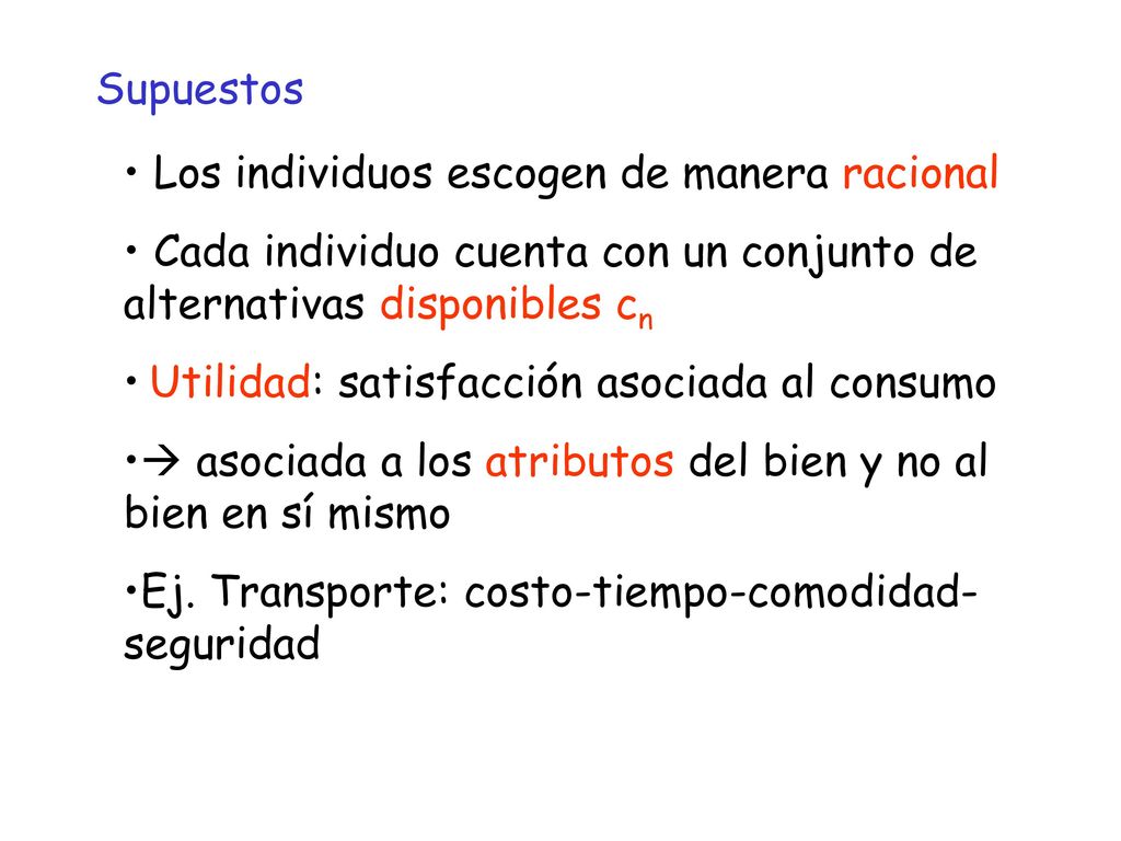 Supuestos Los individuos escogen de manera racional. Cada individuo cuenta con un conjunto de alternativas disponibles cn.
