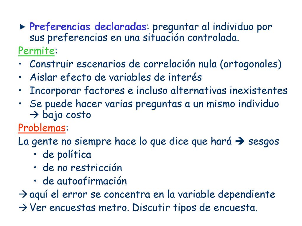 Preferencias declaradas: preguntar al individuo por sus preferencias en una situación controlada.