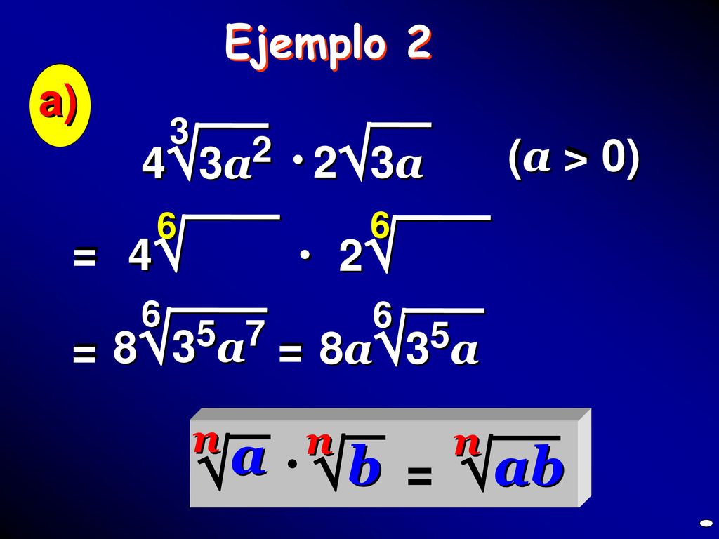  a b ab (3a2) = Ejemplo 2 a) 43a2 23a (a > 0) 4 2 = 8 8a35a