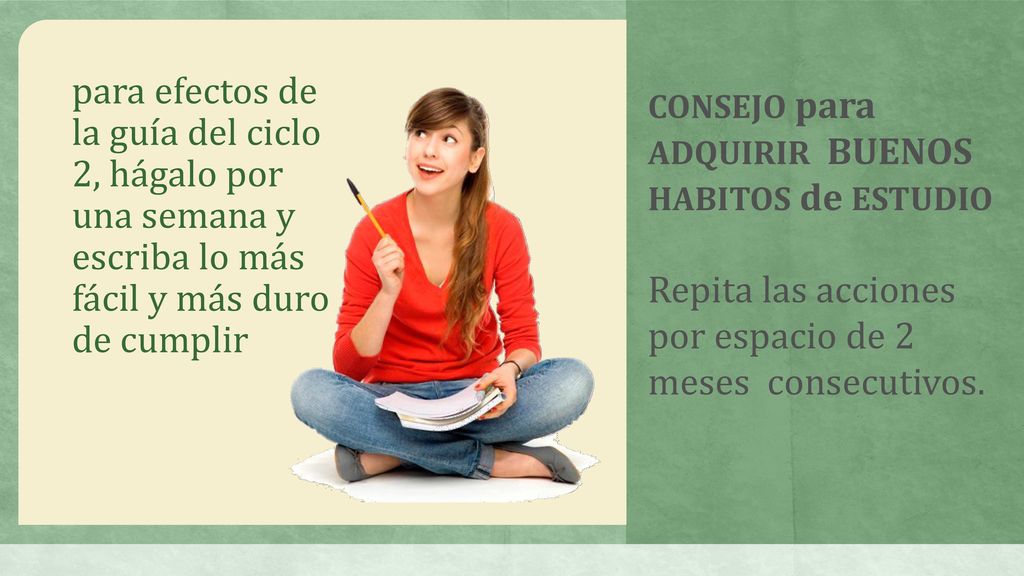 Repita las acciones por espacio de 2 meses consecutivos.