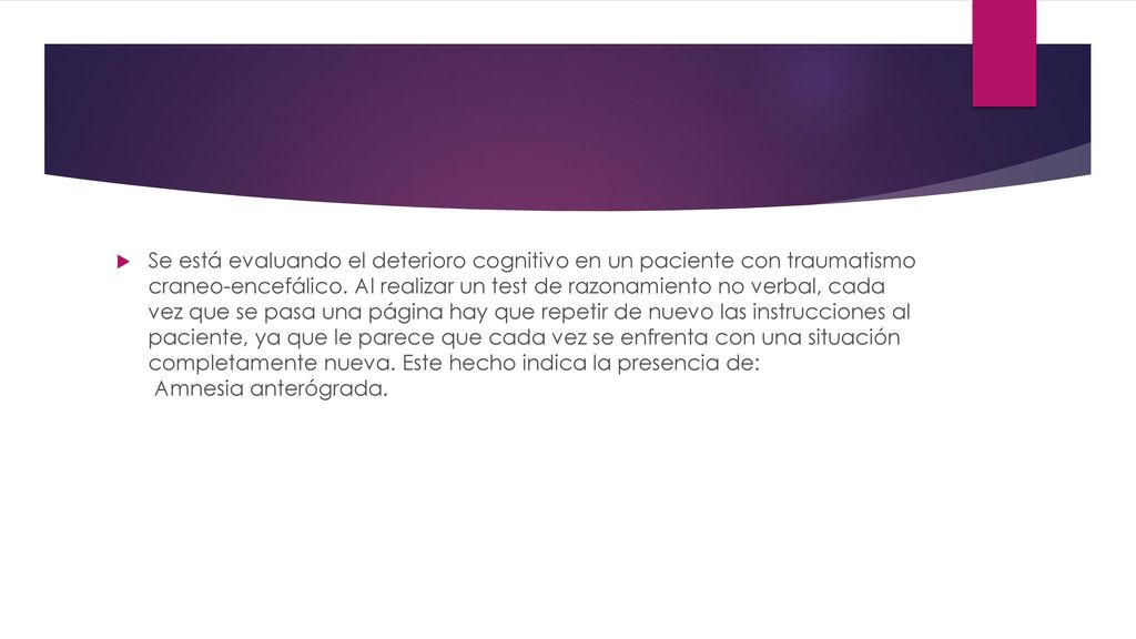 Se está evaluando el deterioro cognitivo en un paciente con traumatismo craneo-encefálico.
