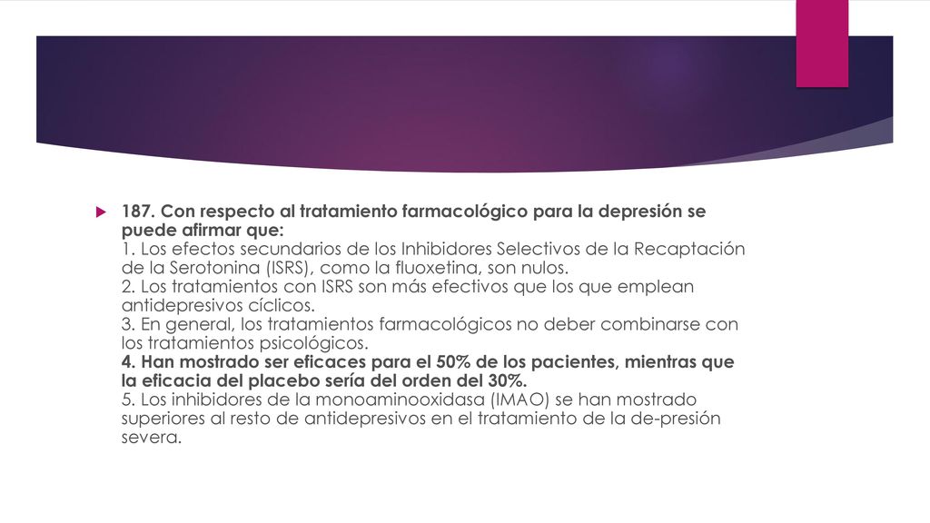 187. Con respecto al tratamiento farmacológico para la depresión se puede afirmar que: 1.